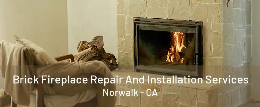 Brick Fireplace Repair And Installation Services Norwalk - CA