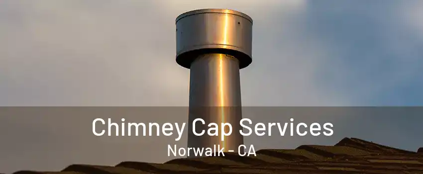 Chimney Cap Services Norwalk - CA