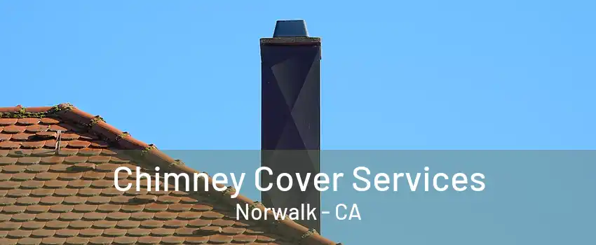 Chimney Cover Services Norwalk - CA