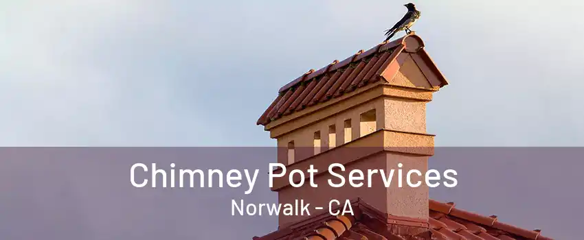 Chimney Pot Services Norwalk - CA