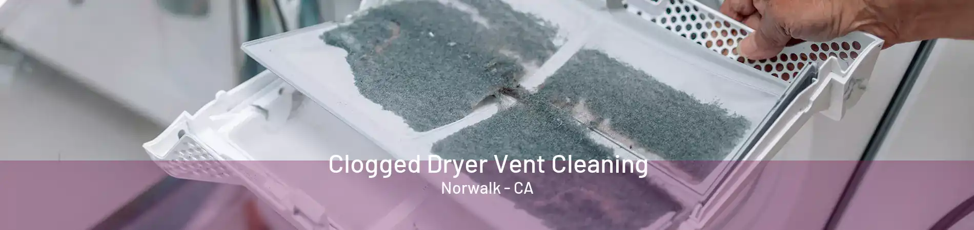 Clogged Dryer Vent Cleaning Norwalk - CA