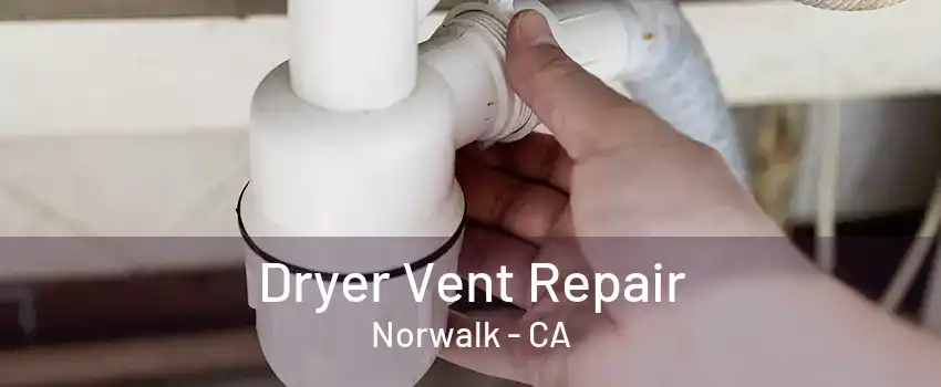 Dryer Vent Repair Norwalk - CA