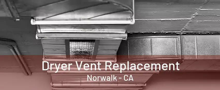 Dryer Vent Replacement Norwalk - CA