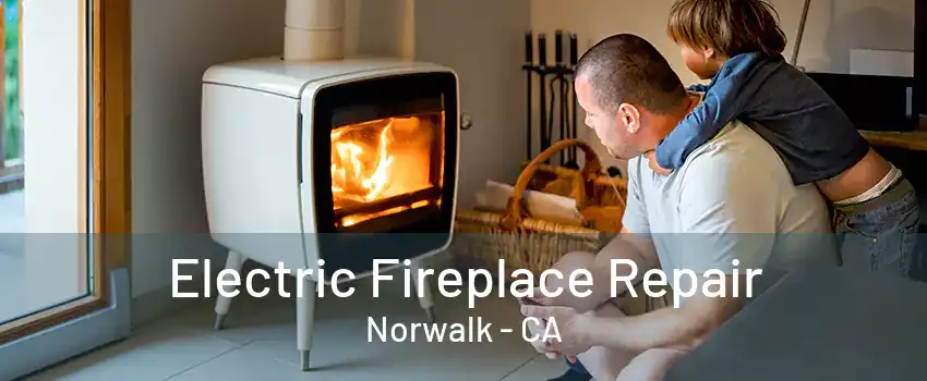 Electric Fireplace Repair Norwalk - CA