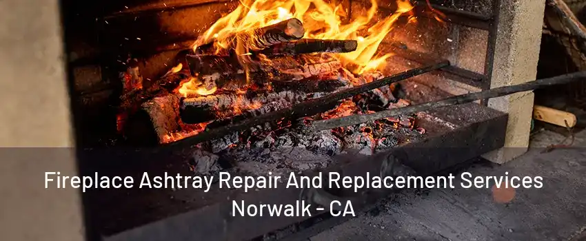 Fireplace Ashtray Repair And Replacement Services Norwalk - CA