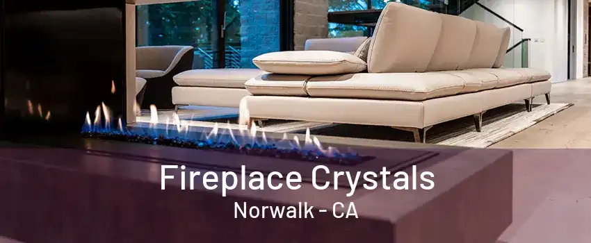 Fireplace Crystals Norwalk - CA