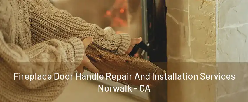 Fireplace Door Handle Repair And Installation Services Norwalk - CA