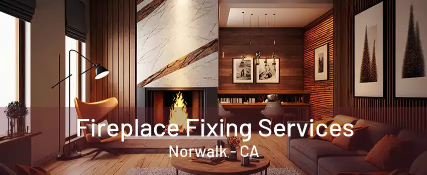 Fireplace Fixing Services Norwalk - CA