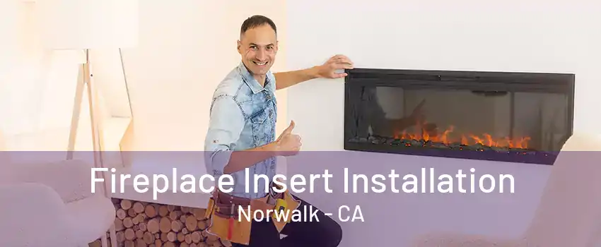 Fireplace Insert Installation Norwalk - CA