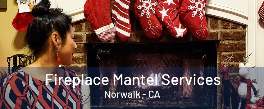 Fireplace Mantel Services Norwalk - CA