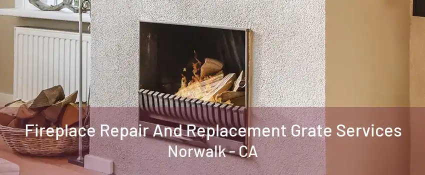 Fireplace Repair And Replacement Grate Services Norwalk - CA