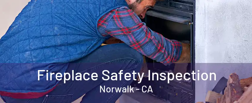 Fireplace Safety Inspection Norwalk - CA