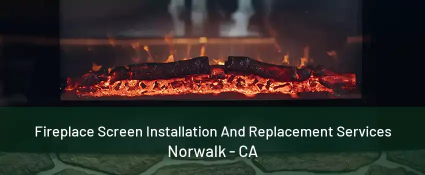 Fireplace Screen Installation And Replacement Services Norwalk - CA