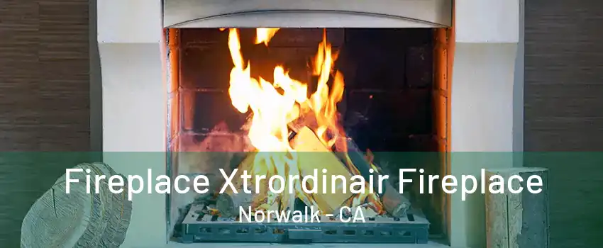 Fireplace Xtrordinair Fireplace Norwalk - CA