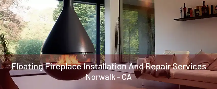 Floating Fireplace Installation And Repair Services Norwalk - CA