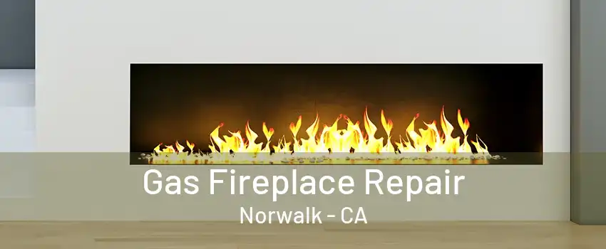 Gas Fireplace Repair Norwalk - CA