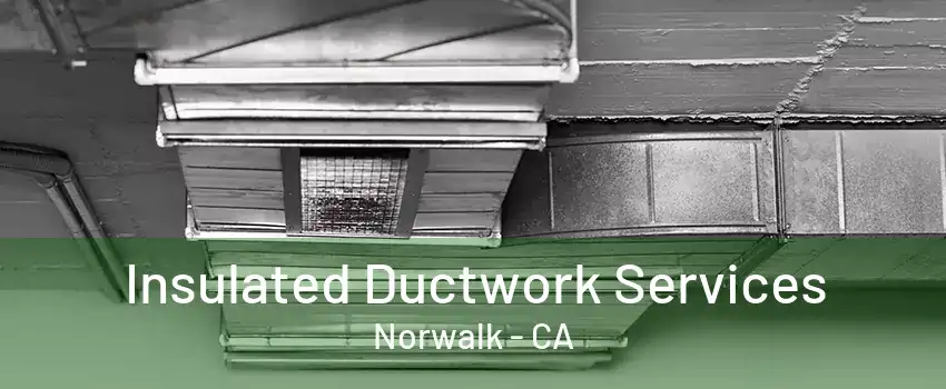 Insulated Ductwork Services Norwalk - CA