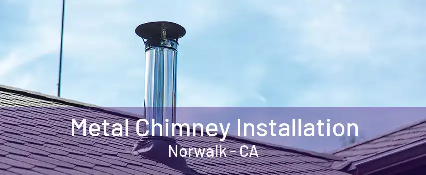 Metal Chimney Installation Norwalk - CA