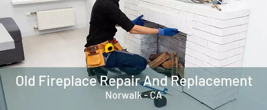 Old Fireplace Repair And Replacement Norwalk - CA