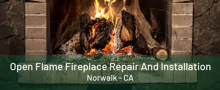 Open Flame Fireplace Repair And Installation Norwalk - CA