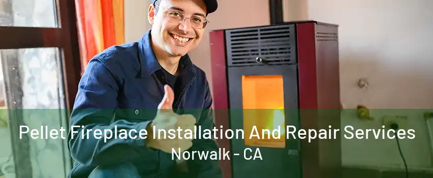 Pellet Fireplace Installation And Repair Services Norwalk - CA