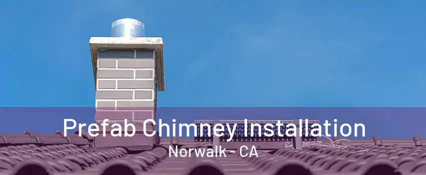 Prefab Chimney Installation Norwalk - CA