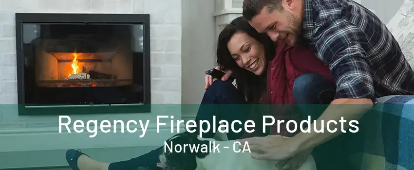 Regency Fireplace Products Norwalk - CA