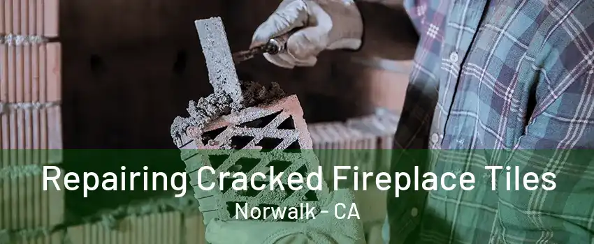 Repairing Cracked Fireplace Tiles Norwalk - CA