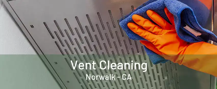 Vent Cleaning Norwalk - CA