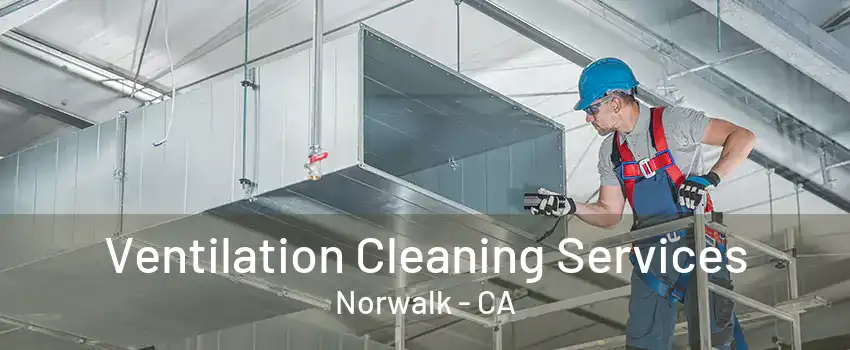 Ventilation Cleaning Services Norwalk - CA